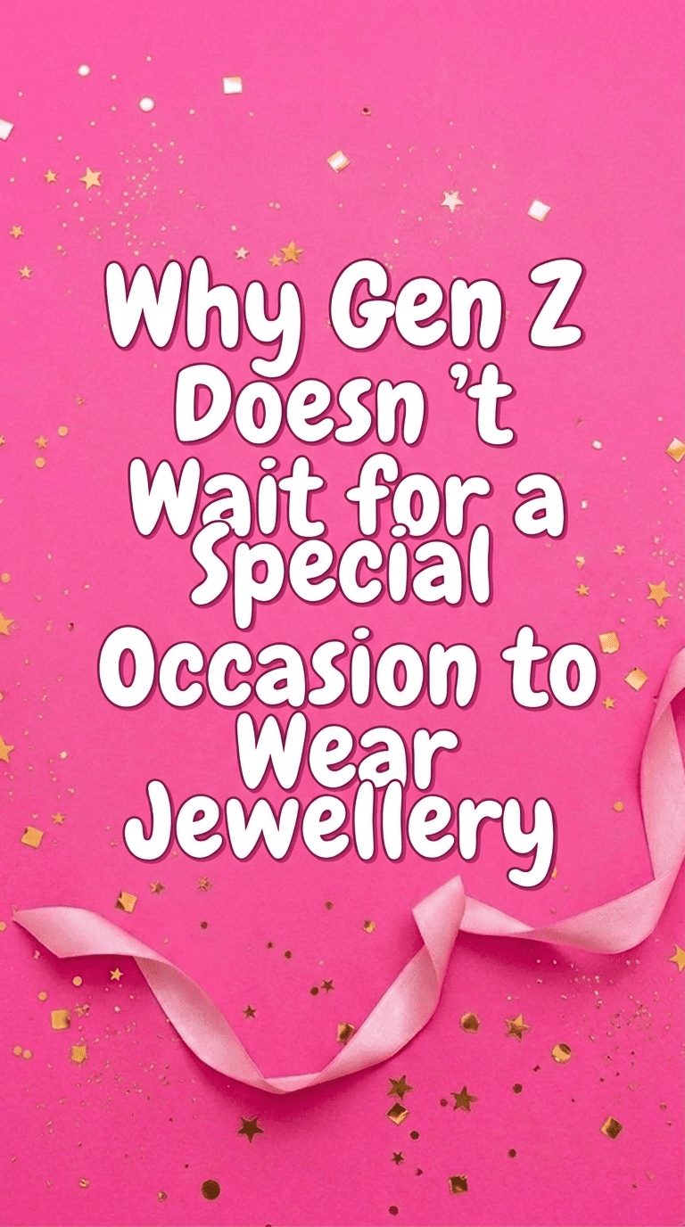Why Gen Z Doesn't Wait for a Special Occasion to Wear Jewellery